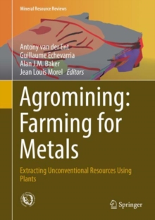 Agromining: Farming for Metals : Extracting Unconventional Resources Using Plants