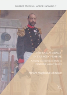 The 'Sailor Prince' in the Age of Empire : Creating a Monarchical Brand in Nineteenth-Century Europe