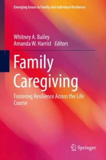 Family Caregiving : Fostering Resilience Across the Life Course