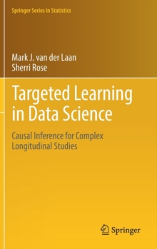 Targeted Learning in Data Science : Causal Inference for Complex Longitudinal Studies