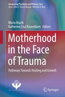 Motherhood in the Face of Trauma : Pathways Towards Healing and Growth