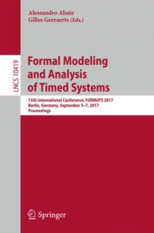 Formal Modeling and Analysis of Timed Systems : 15th International Conference, FORMATS 2017, Berlin, Germany, September 5–7, 2017, Proceedings