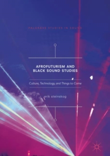 Afrofuturism and Black Sound Studies : Culture, Technology, and Things to Come