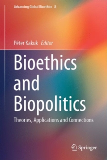Bioethics and Biopolitics : Theories, Applications and Connections