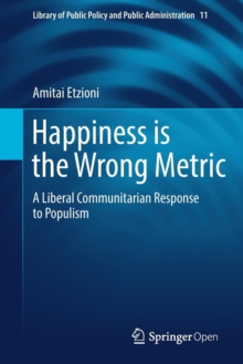 Happiness is the Wrong Metric : A Liberal Communitarian Response to Populism