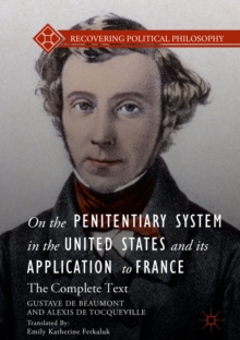 On the Penitentiary System in the United States and its Application to France : The Complete Text