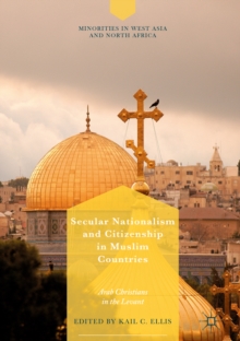 Secular Nationalism and Citizenship in Muslim Countries : Arab Christians in the Levant