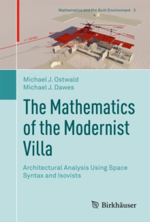 The Mathematics of the Modernist Villa : Architectural Analysis Using Space Syntax and Isovists