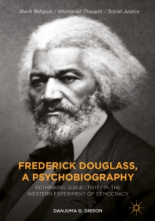 Frederick Douglass, a Psychobiography : Rethinking Subjectivity in the Western Experiment of Democracy