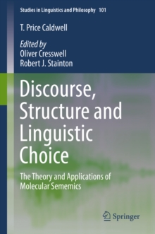 Discourse, Structure and Linguistic Choice : The Theory and Applications of Molecular Sememics