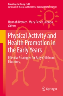 Physical Activity and Health Promotion in the Early Years : Effective Strategies for Early Childhood Educators