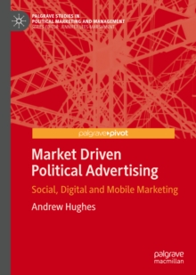 Market Driven Political Advertising : Social, Digital and Mobile Marketing