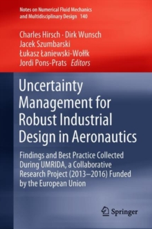 Uncertainty Management for Robust Industrial Design in Aeronautics : Findings and Best Practice Collected During UMRIDA, a Collaborative Research Project (2013-2016) Funded by the European Union