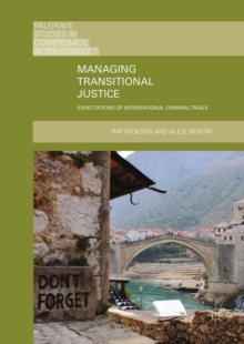 Managing Transitional Justice : Expectations of International Criminal Trials