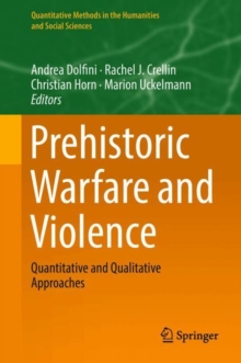 Prehistoric Warfare and Violence : Quantitative and Qualitative Approaches