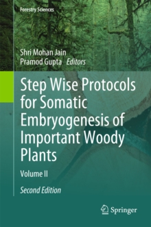 Step Wise Protocols for Somatic Embryogenesis of Important Woody Plants : Volume II