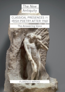 Classical Presences in Irish Poetry after 1960 : The Answering Voice