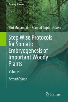Step Wise Protocols for Somatic Embryogenesis of Important Woody Plants : Volume I