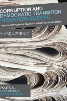 Corruption and Democratic Transition in Eastern Europe : The Role of Political Scandals in Post-Milosevic Serbia