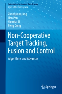 Non-Cooperative Target Tracking, Fusion and Control : Algorithms and Advances