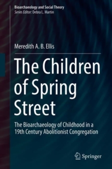 The Children of Spring Street : The Bioarchaeology of Childhood in a 19th Century Abolitionist Congregation
