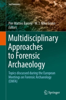 Multidisciplinary Approaches to Forensic Archaeology : Topics discussed during the European Meetings on Forensic Archaeology (EMFA)