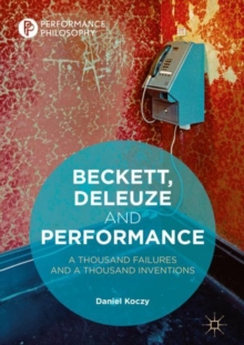 Beckett, Deleuze and Performance : A Thousand Failures and A Thousand Inventions