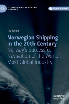 Norwegian Shipping in the 20th Century : Norway's Successful Navigation of the World's Most Global Industry