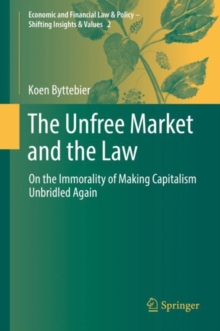 The Unfree Market and the Law : On the Immorality of Making Capitalism Unbridled Again