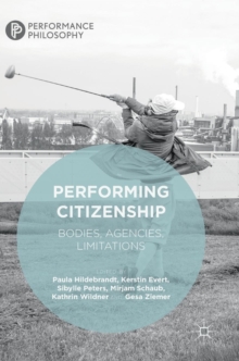 Performing Citizenship : Bodies, Agencies, Limitations