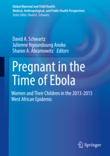 Pregnant in the Time of Ebola : Women and Their Children in the 2013-2015 West African Epidemic