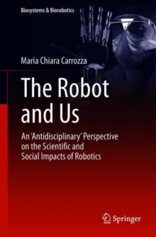 The Robot and Us : An 'Antidisciplinary' Perspective on the Scientific and Social Impacts of Robotics