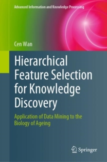 Hierarchical Feature Selection for Knowledge Discovery : Application of Data Mining to the Biology of Ageing