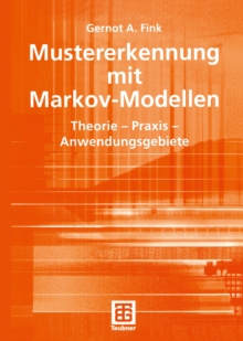 Mustererkennung mit Markov-Modellen : Theorie - Praxis - Anwendungsgebiete