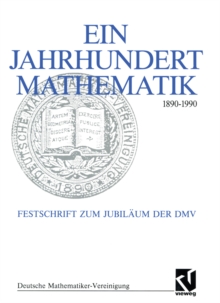 Ein Jahrhundert Mathematik 1890 - 1990 : Festschrift zum Jubilaum der DMV