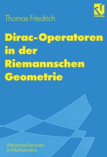Dirac-Operatoren in der Riemannschen Geometrie : Mit einem Ausblick auf die Seiberg-Witten-Theorie