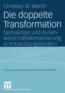 Die doppelte Transformation : Demokratie und Auenwirtschaftsliberalisierung in Entwicklungslandern