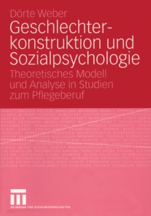 Geschlechterkonstruktion und Sozialpsychologie : Theoretisches Modell und Analyse in Studien zum Pflegeberuf