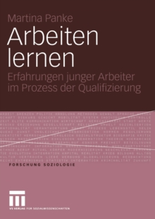 Arbeiten lernen : Erfahrungen junger Arbeiter im Prozess der Qualifizierung