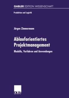 Ablauforientiertes Projektmanagement : Modelle, Verfahren und Anwendungen