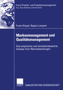 Markenmanagement und Qualitatsmanagement : Eine empirische und simulationsbasierte Analyse ihrer Wechselwirkungen