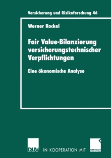 Fair Value-Bilanzierung versicherungstechnischer Verpflichtungen : Eine okonomische Analyse