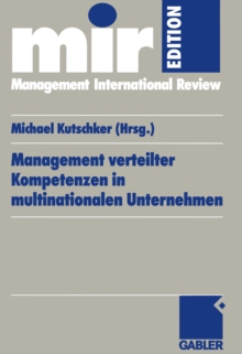 Management verteilter Kompetenzen in multinationalen Unternehmen : Management of Dispersed Competences in Multinational Corporations