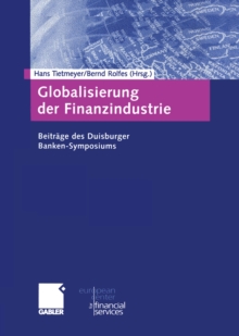 Globalisierung der Finanzindustrie : Beitrage zum Duisburger Banken-Symposium