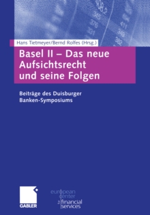 Basel II - Das neue Aufsichtsrecht und seine Folgen : Beitrage zum Duisburger Banken-Symposium