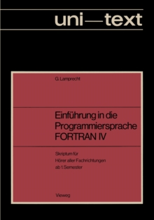 Einfuhrung in die Programmiersprache FORTRAN IV : Anleitung zum Selbstudium Skriptum fur Horer aller Fachrichtungen ab 1. Semester