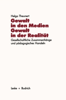 Gewalt in den Medien - Gewalt in der Realitat : Gesellschaftliche Zusammenhange und padagogisches Handeln