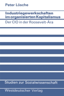 Industriegewerkschaften im organisierten Kapitalismus : Der CIO in der Roosevelt-Ara