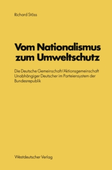 Vom Nationalismus zum Umweltschutz : Die Deutsche Gemeinschaft/Aktionsgemeinschaft Unabhangiger Deutscher im Parteiensystem der Bundesrepublik
