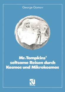 Mr. Tompkins' seltsame Reisen durch Kosmos und Mikrokosmos : Mit Anmerkungen „Was der Professor noch nicht wute